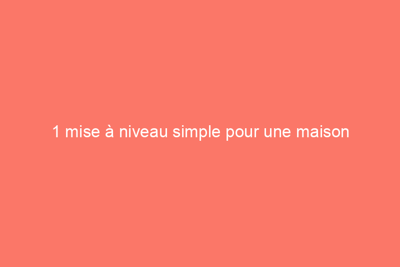 1 mise à niveau simple pour une maison (beaucoup) plus silencieuse