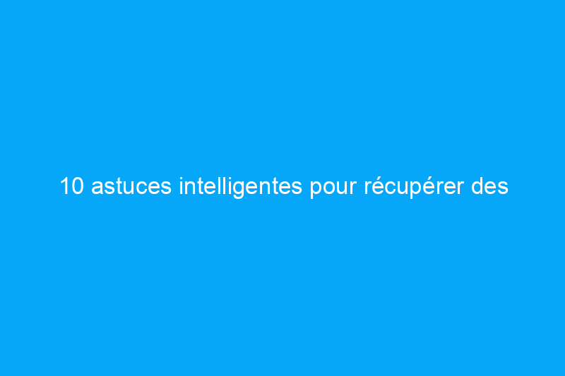 10 astuces intelligentes pour récupérer des objets gratuits pour votre maison