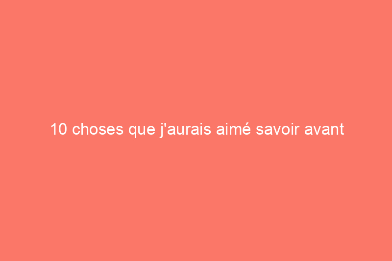 10 choses que j'aurais aimé savoir avant d'acheter un aspirateur robot