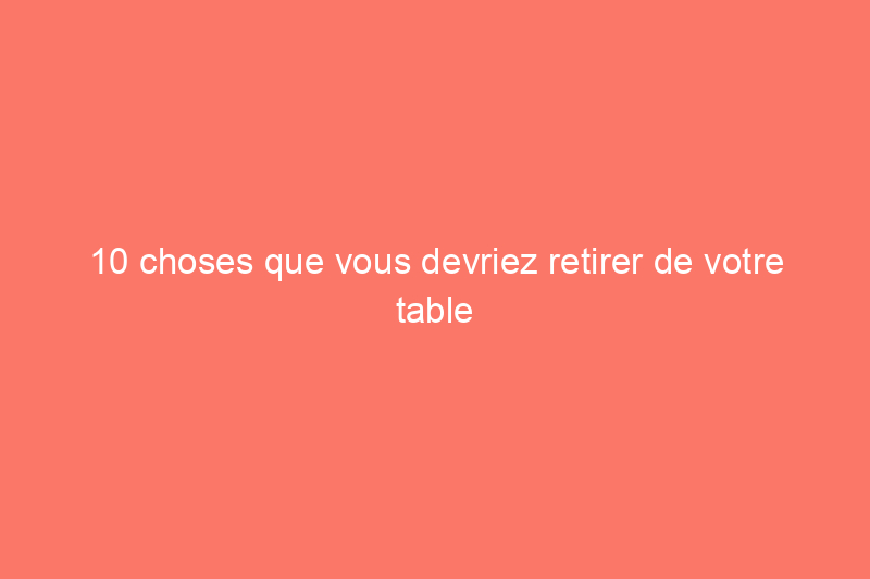 10 choses que vous devriez retirer de votre table basse pour la désencombrer