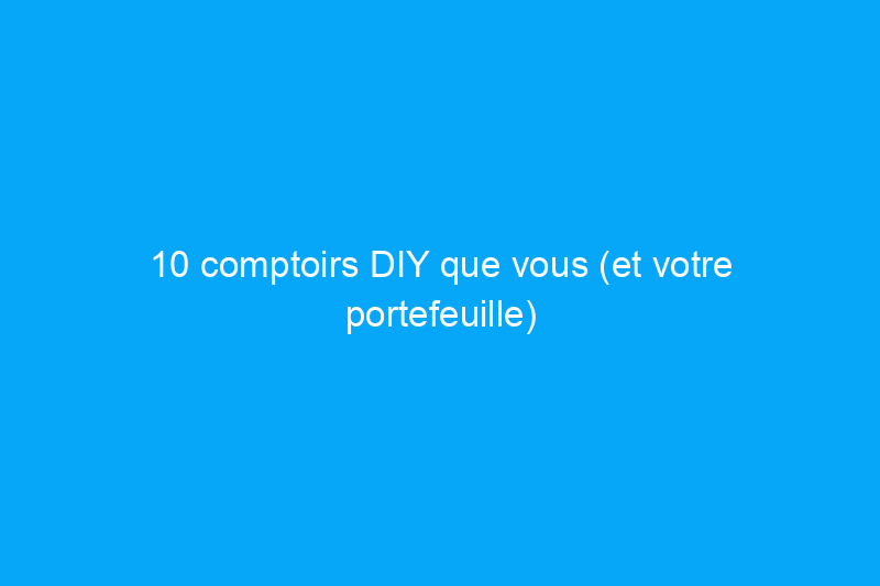 10 comptoirs DIY que vous (et votre portefeuille) allez adorer