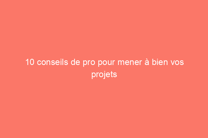 10 conseils de pro pour mener à bien vos projets électriques sans résultats choquants