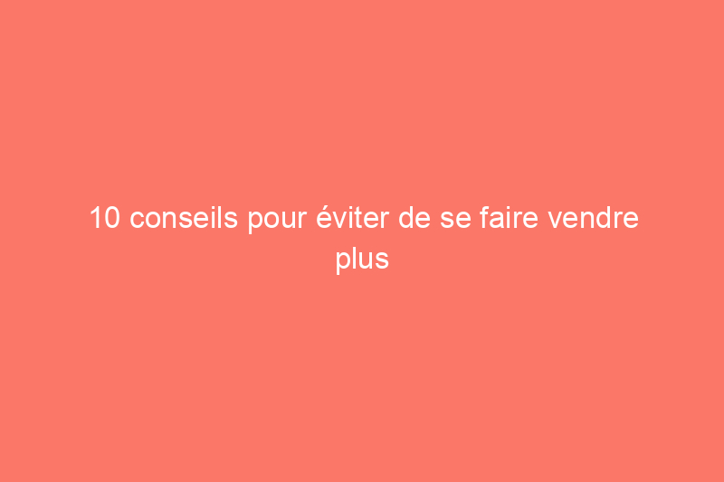 10 conseils pour éviter de se faire vendre plus cher votre rénovation