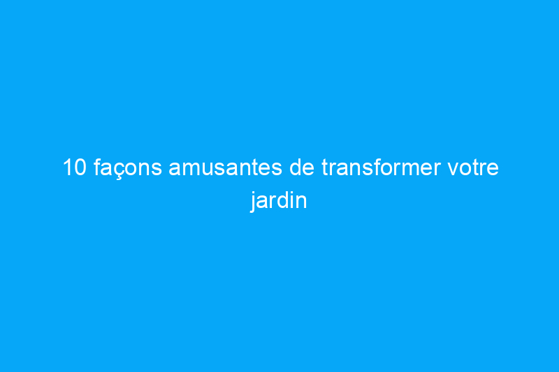 10 façons amusantes de transformer votre jardin en parc aquatique