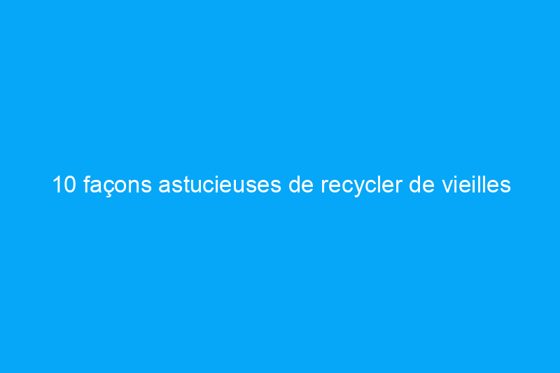 10 façons astucieuses de recycler de vieilles nappes