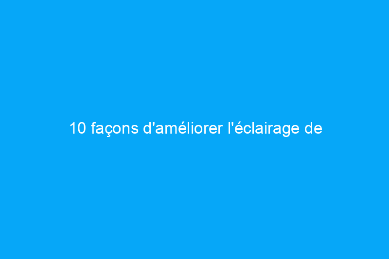 10 façons d'améliorer l'éclairage de votre garage