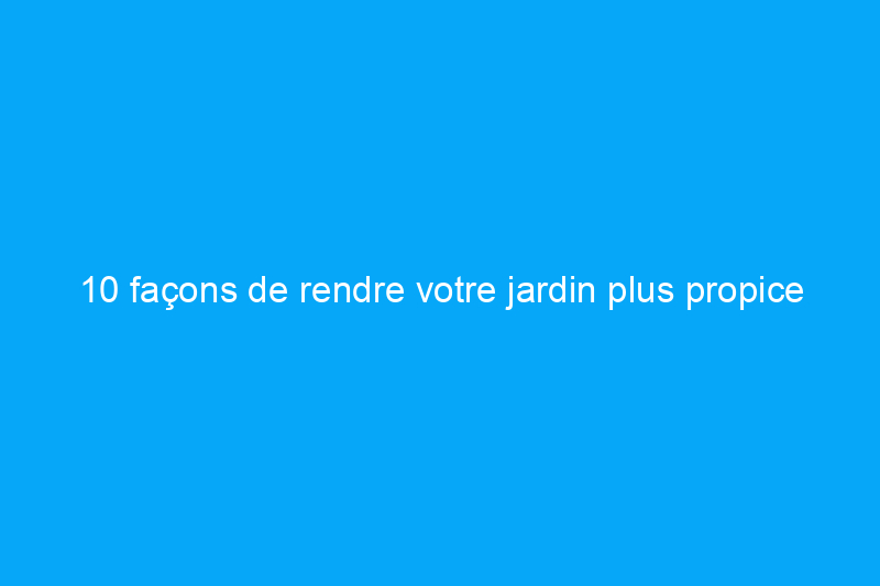 10 façons de rendre votre jardin plus propice aux abeilles