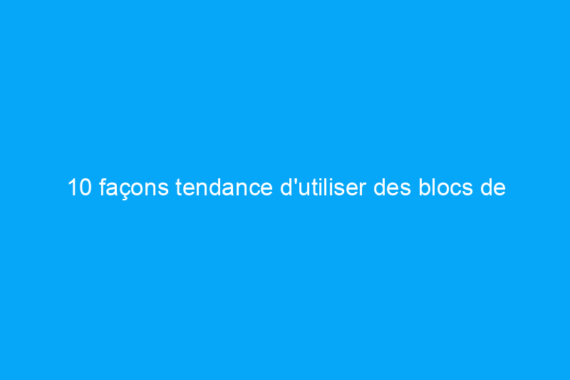 10 façons tendance d'utiliser des blocs de verre dans la conception de votre maison