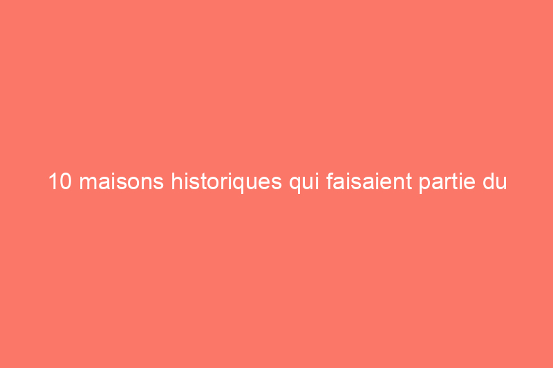 10 maisons historiques qui faisaient partie du chemin de fer clandestin