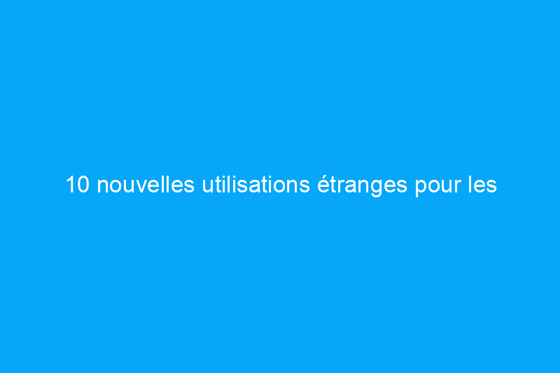 10 nouvelles utilisations étranges pour les vieux appareils électroménagers