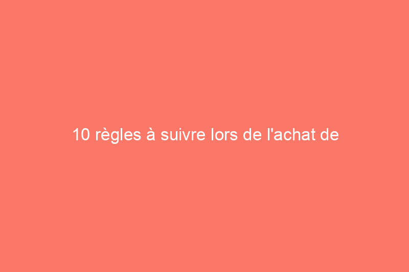 10 règles à suivre lors de l'achat de meubles d'occasion