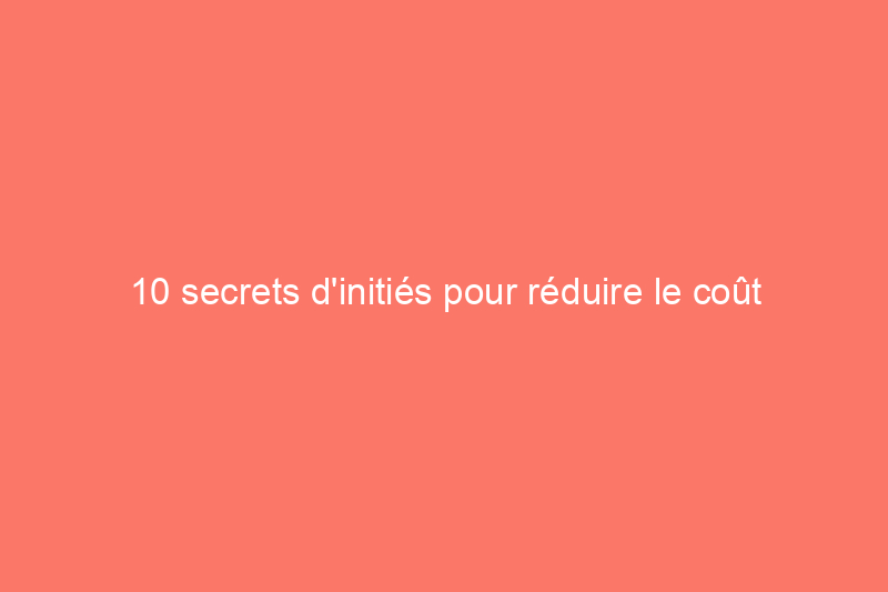 10 secrets d'initiés pour réduire le coût de la rénovation de votre maison à retourner