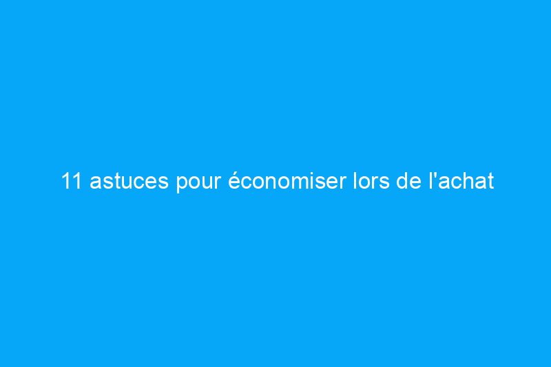 11 astuces pour économiser lors de l'achat d'une maison