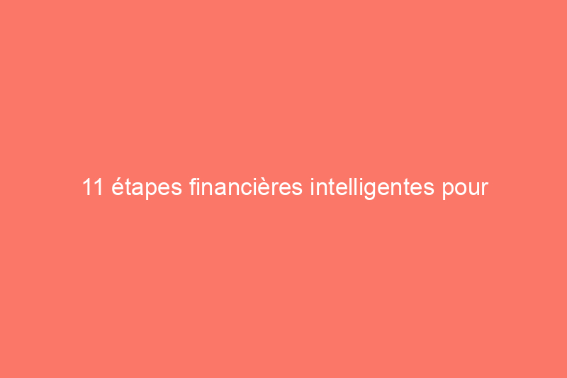 11 étapes financières intelligentes pour devenir un propriétaire prospère