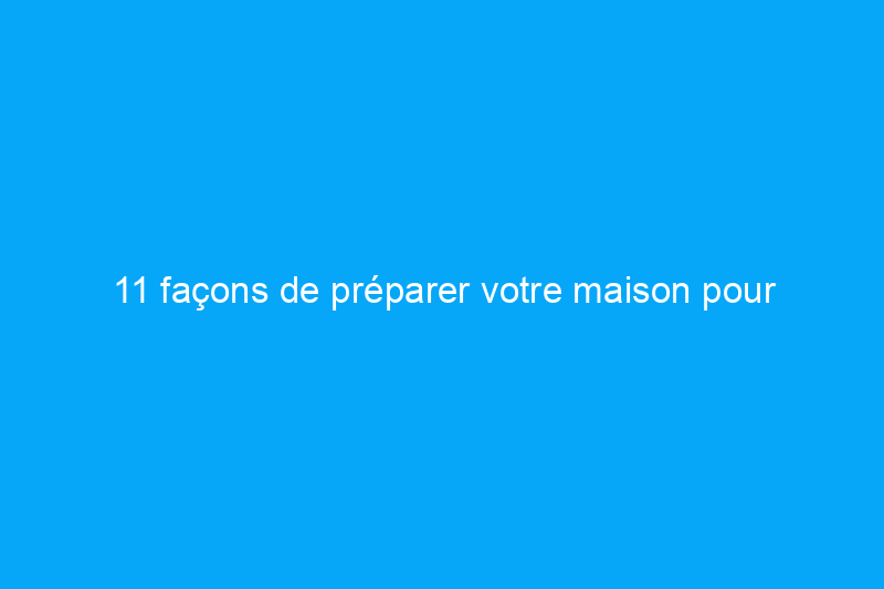 11 façons de préparer votre maison pour l'hiver avec un budget limité