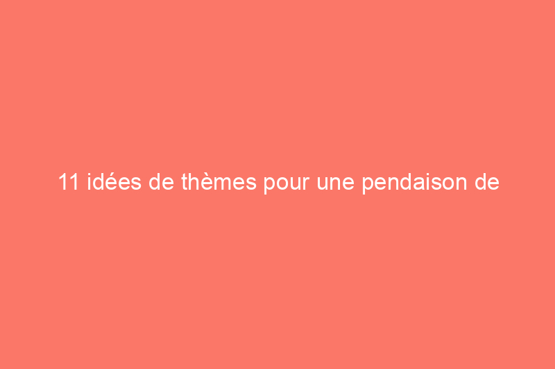 11 idées de thèmes pour une pendaison de crémaillère dans votre nouveau logement