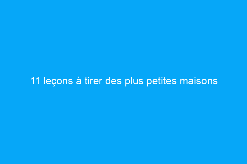 11 leçons à tirer des plus petites maisons d'Airbnb