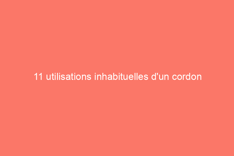 11 utilisations inhabituelles d'un cordon élastique