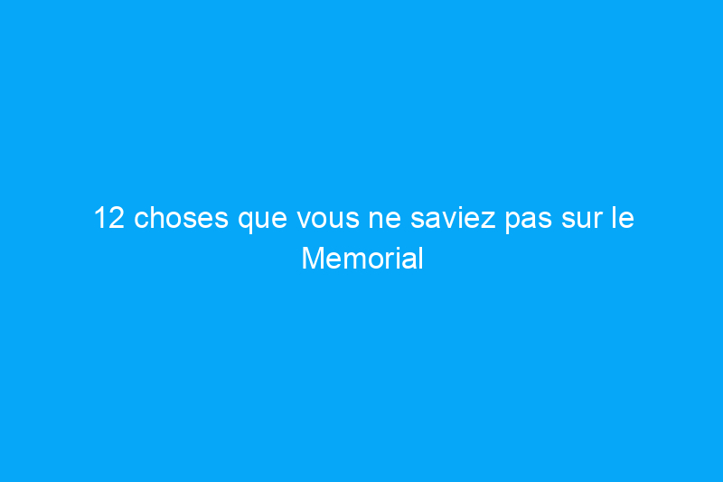 12 choses que vous ne saviez pas sur le Memorial Day