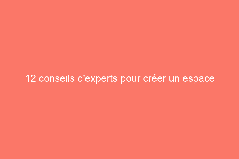 12 conseils d'experts pour créer un espace d'apprentissage à domicile réussi