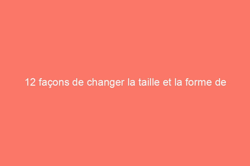 12 façons de changer la taille et la forme de votre pièce avec seulement de la peinture