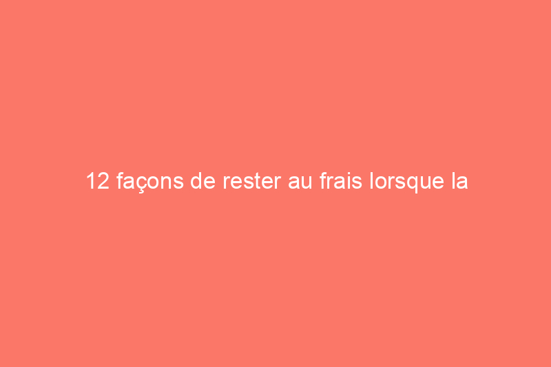 12 façons de rester au frais lorsque la climatisation de votre voiture tombe en panne