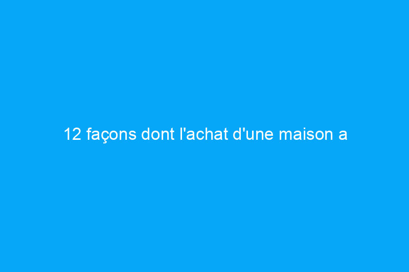 12 façons dont l'achat d'une maison a changé au cours des 50 dernières années