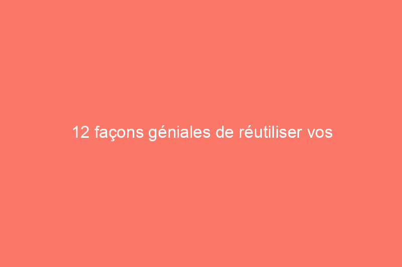 12 façons géniales de réutiliser vos bouteilles en plastique