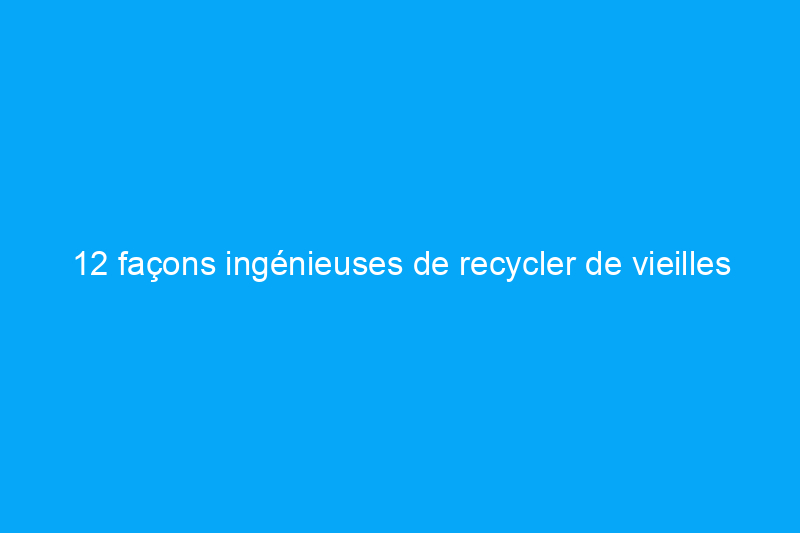 12 façons ingénieuses de recycler de vieilles taies d'oreiller