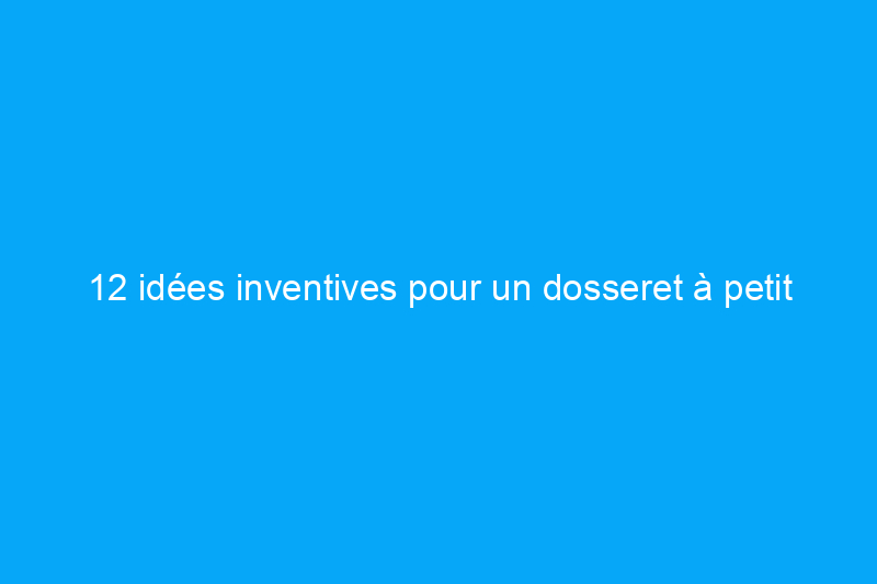 12 idées inventives pour un dosseret à petit budget