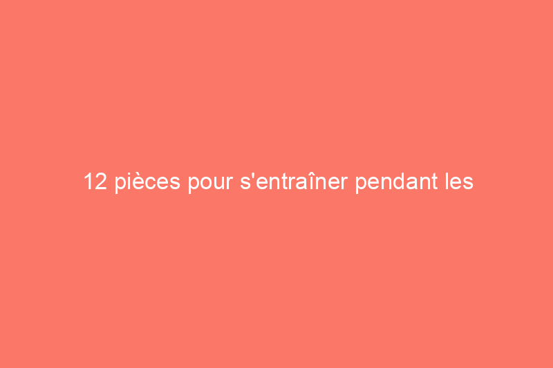 12 pièces pour s'entraîner pendant les journées les plus chaudes à venir