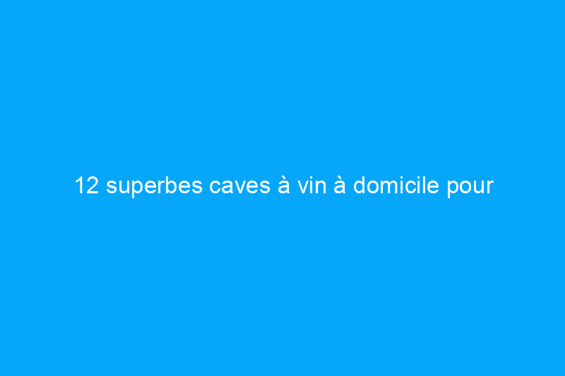 12 superbes caves à vin à domicile pour inspirer les œnophiles