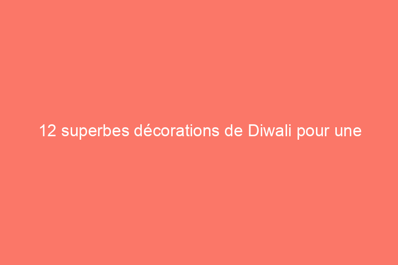 12 superbes décorations de Diwali pour une célébration colorée