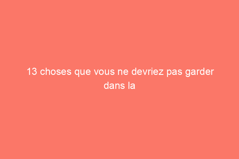 13 choses que vous ne devriez pas garder dans la salle de bain