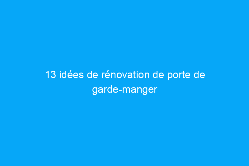 13 idées de rénovation de porte de garde-manger à faire soi-même à moins de $150