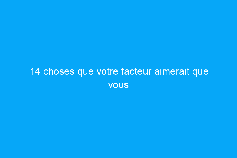 14 choses que votre facteur aimerait que vous sachiez