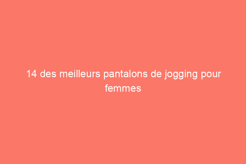 14 des meilleurs pantalons de jogging pour femmes qui obtiennent régulièrement les meilleures critiques