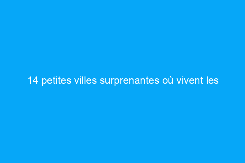 14 petites villes surprenantes où vivent les stars