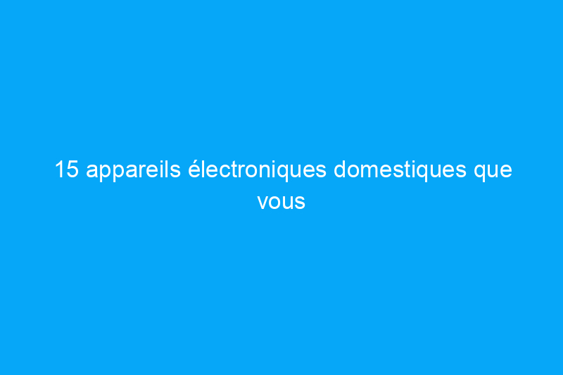 15 appareils électroniques domestiques que vous ne nettoyez jamais mais que vous devriez vraiment nettoyer