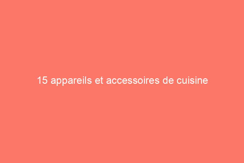 15 appareils et accessoires de cuisine d'extérieur indispensables en 2023