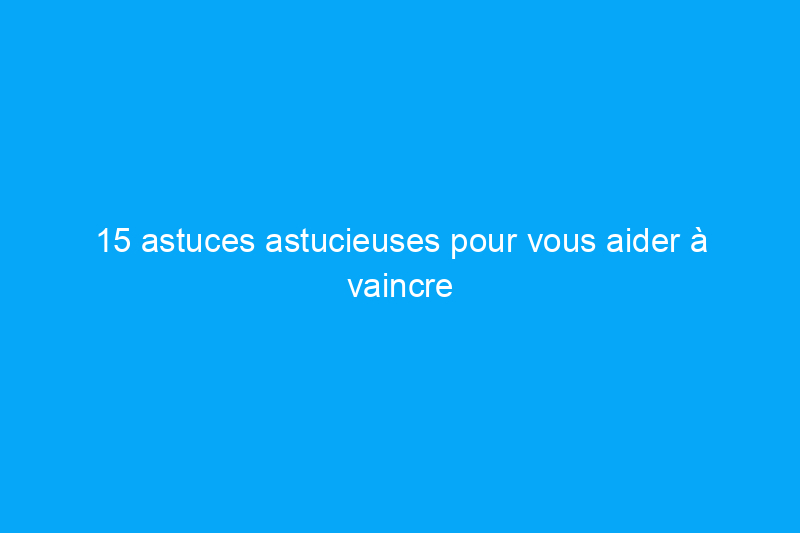 15 astuces astucieuses pour vous aider à vaincre la chaleur estivale