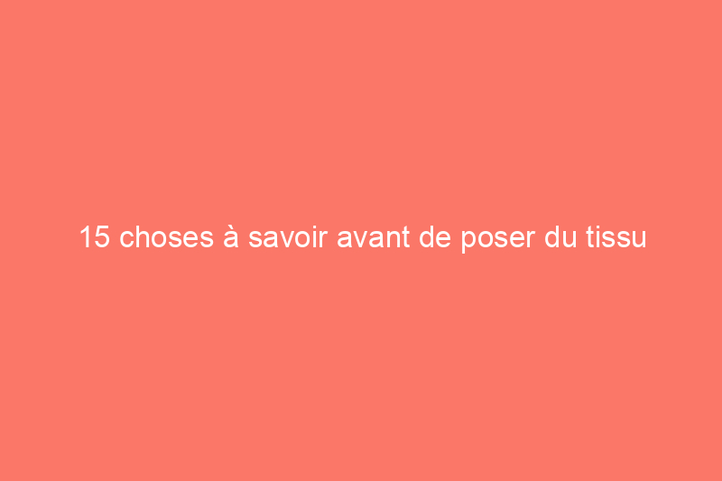 15 choses à savoir avant de poser du tissu paysager dans votre jardin