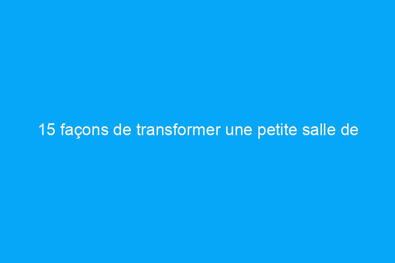 15 façons de transformer une petite salle de bain en grande salle de bain