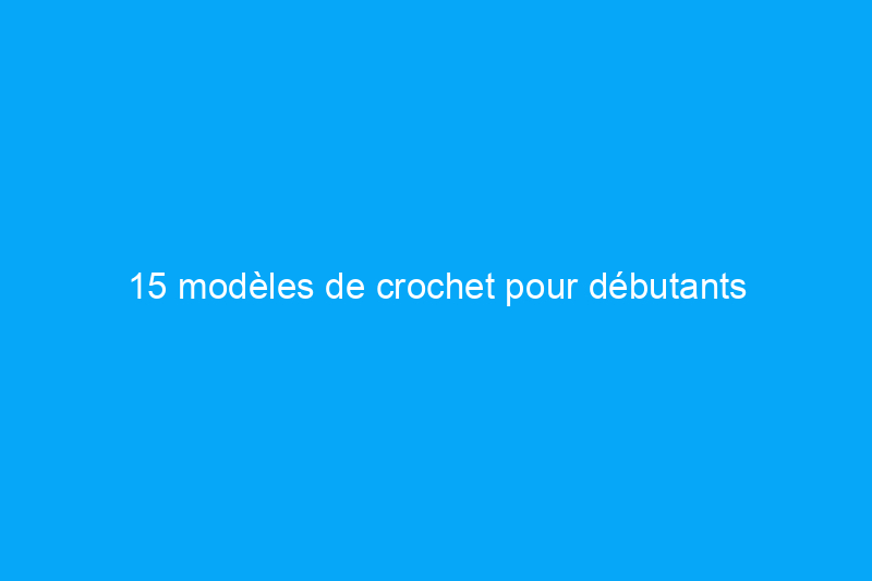 15 modèles de crochet pour débutants