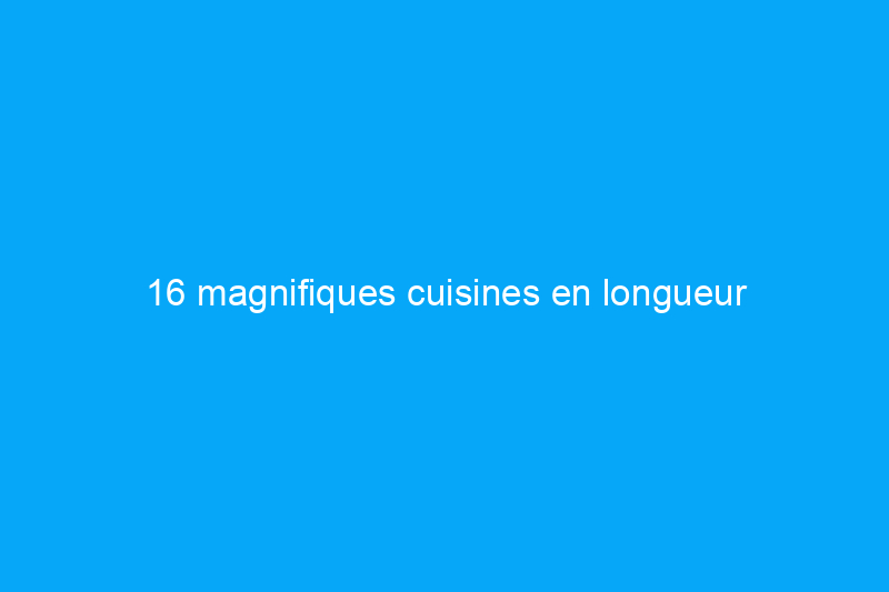 16 magnifiques cuisines en longueur