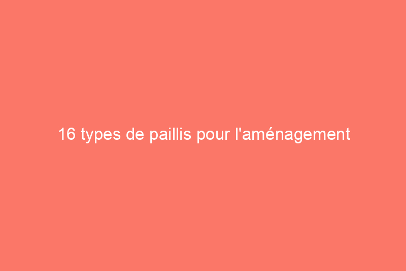 16 types de paillis pour l'aménagement paysager et le jardinage