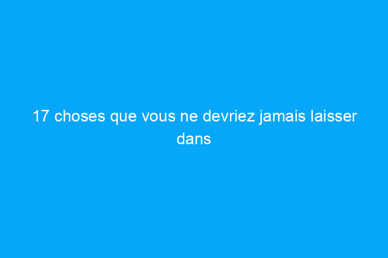 17 choses que vous ne devriez jamais laisser dans une voiture froide