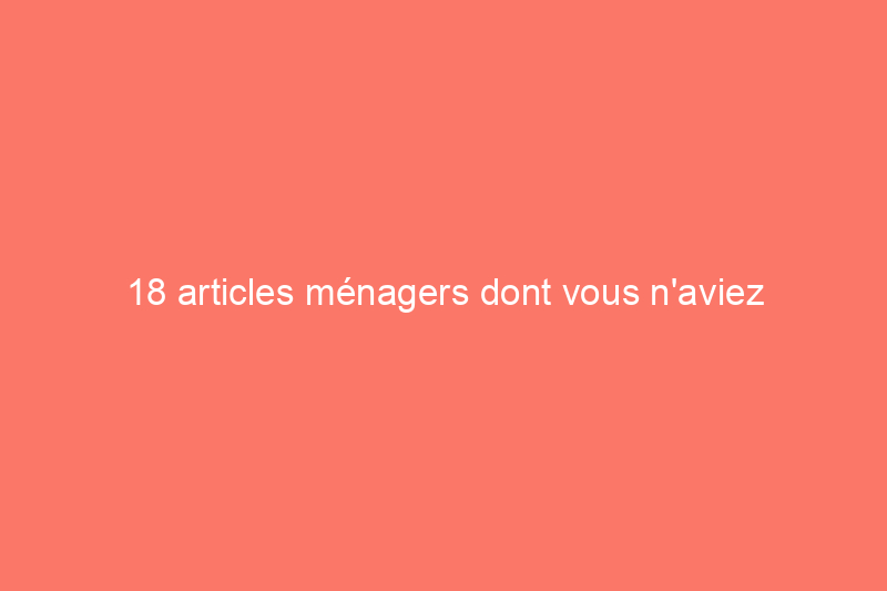 18 articles ménagers dont vous n'aviez aucune idée qu'ils étaient inflammables