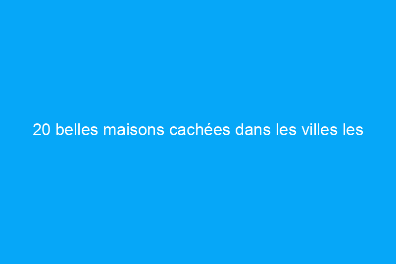 20 belles maisons cachées dans les villes les plus abordables d'Amérique