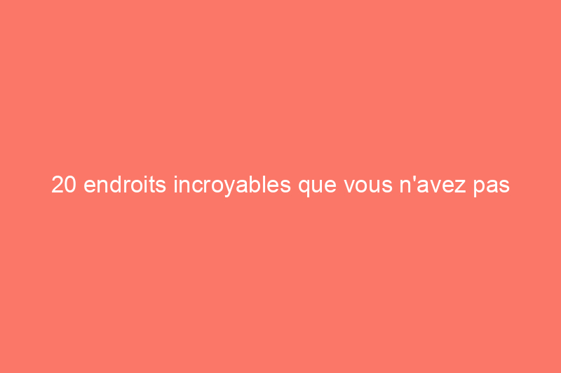 20 endroits incroyables que vous n'avez pas le droit de visiter